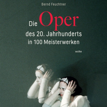 Buchtipp: "Die Oper des 20. Jahrhunderts in 100 Meisterwerken" von Bernd Feuchtner