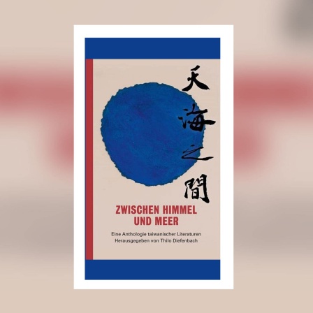 Thilo Diefenbach (Hg.) - Zwischen Himmel und Meer. Eine Anthologie taiwanischer Literaturen