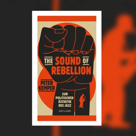 Peter Kemper - The Sound of Rebellion. Zur politischen Ästhetik des Jazz