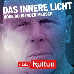 Das innere Licht - Höre du blinder Mensch © rbbKultur