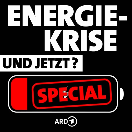 ARD Podcast: Energiekrise - und jetzt?