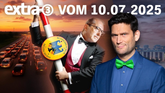 Extra 3 - Extra 3 Vom 10.07.2025 Im Ersten