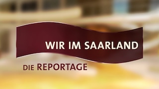 Bild zur Sendung Wir im Saarland - Die Reportage