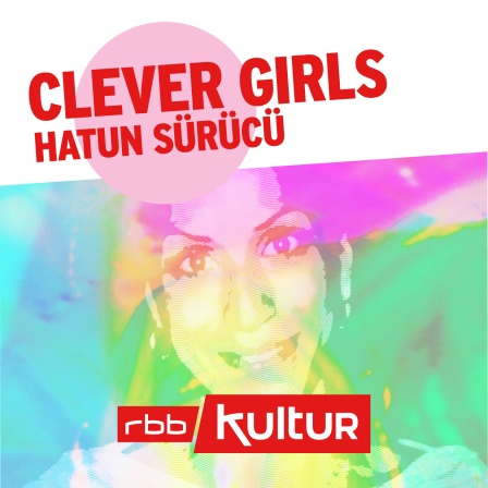 Podcast | Clever Girls | Hatun Sürücü © rbbKultur