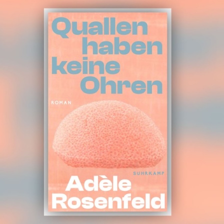 Buchcover: Adèle Rosenfeld – Quallen haben keine Ohren