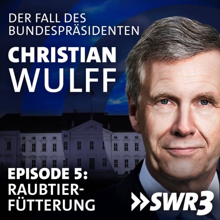 Christian Wulff - der Fall des Bundespräsidenten. Episode 5: Raubtierfütterung