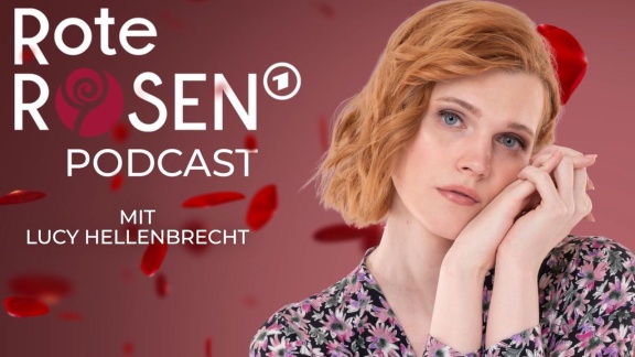 Rote Rosen - 'rote Rosen - Der Podcast': Die Ganze Folge Mit Lucy Hellenbrecht