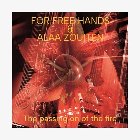 CD-Cover "The Passing On Of The Fire" von For Free Hands & Alaa Zouiten