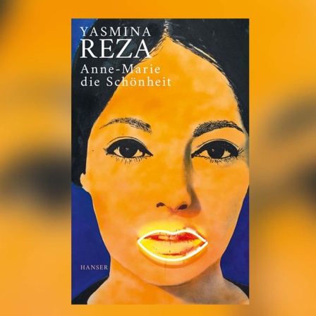 Buchcover Yasmina Reza: "Anne-Marie die Schönheit" © Hanser Verlag