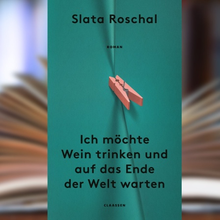 Buchcover: "Ich möchte Wein trinken und auf das Ende der Welt warten" von Slata Roschal