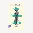 Cover: Felix Stephan - Die frühen Jahre