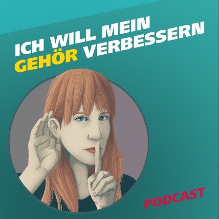 Die Illustration zeigt eine junge Frau, die ihre rechte Hand ans Ohr hält und ihren linken Zeigefinger an die Lippen legt. Daneben der Schriftzug "Ich will mein Gehör verbessern" und der Hinweis, dass es sich um einen Podcast handelt.