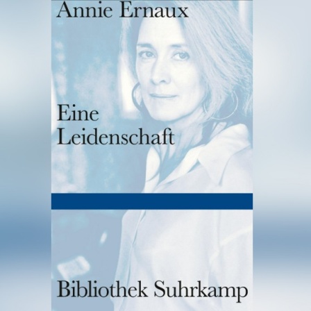 Annie Ernaux - Eine Leidenschaft