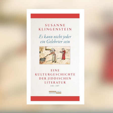 Susanne Klingenstein - Es kann nicht jeder ein Gelehrter sein. Eine Kulturgeschichte der jiddischen Literatur 1105-1597