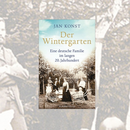 Jan Konst: "Der Wintergarten. Eine deutsche Familie im langen 20. Jahrhundert"