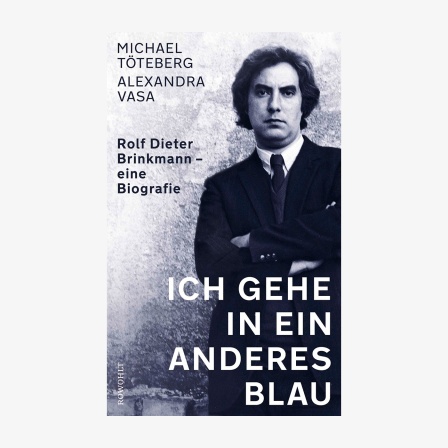 Buchcover: Michael Töteberg und Alexandra Vasa, "Ich gehe in ein anderes Blau. Rolf Dieter Brinkmann – Eine Biografie"