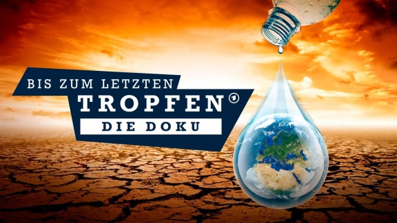 Bis Zum Letzten Tropfen - Bis Zum Letzten Tropfen - Die Doku