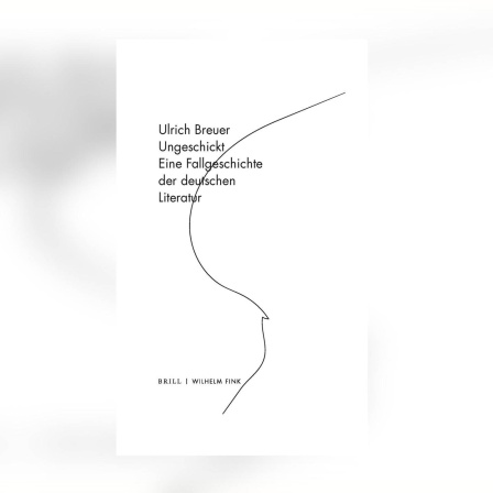 Ulrich Breuer - Ungeschickt. Eine Fallgeschichte der deutschen Literatur