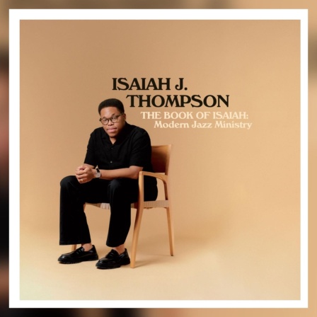 Isaiah J. Thompson - „The Book of Isaiah: Modern Jazz Ministry”. Label: Mack Avenue Records 2025