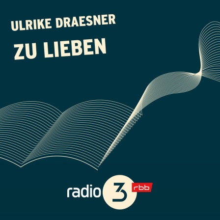 Podcast Lesungen | Ulrike Draesner: zu lieben © radio3