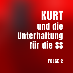 Folge 2: KURT und die Unterhaltung für die SS