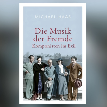 Michael Haas: Die Musik der Fremde. Komponisten im Exil