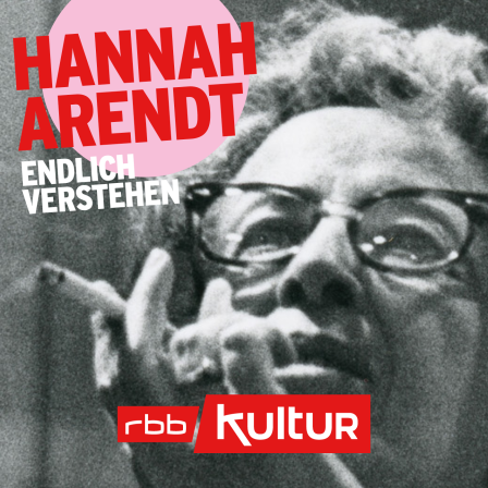 Hannah Arendt – endlich verstehen