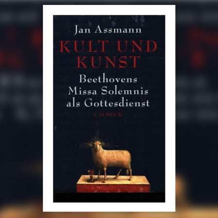 Jan Assmanns Buch "Beethovens Missa Solemnis als Gottesdienst"