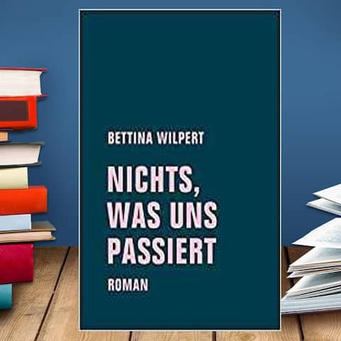 Buchcover: Bettina Wilpert: Nichts, was uns passiert