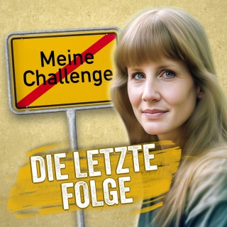 Eine junge Frau mit schulterlangen Haaren vor beigem Hintergrund, daneben ein Ortsausgangsschild, auf dem "Meine Challenge" von einem roten Strich durchzogen wird. Darunter der Schriftzug: Die letzte Folge.