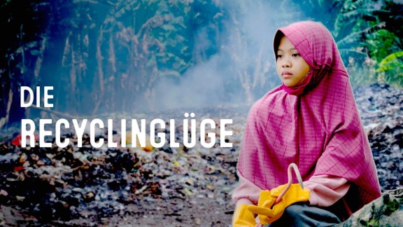 Reportage & Dokumentation - Dokumentarfilm Im Ersten: Die Recyclinglüge