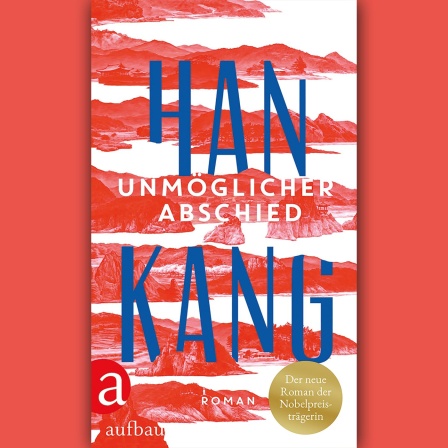 Han Kang: Unmöglicher Abschied © Aufbau Verlag