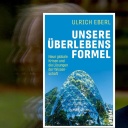 Ulrich Eberl und sein Sachbuch "Unsere Überlebensformel. Neun globale Krisen und die Lösungen der Wissenschaft"