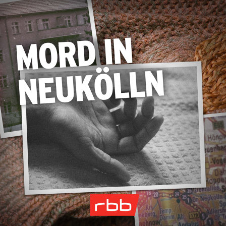 Podcast | Mord verjährt nicht: Mord in Neukölln (1/10) © rbb