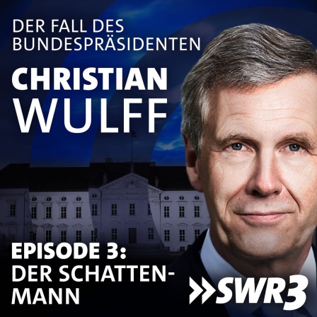 Christian Wulff - der Fall des Bundespräsidenten. Episode 3: Der Schattenmann