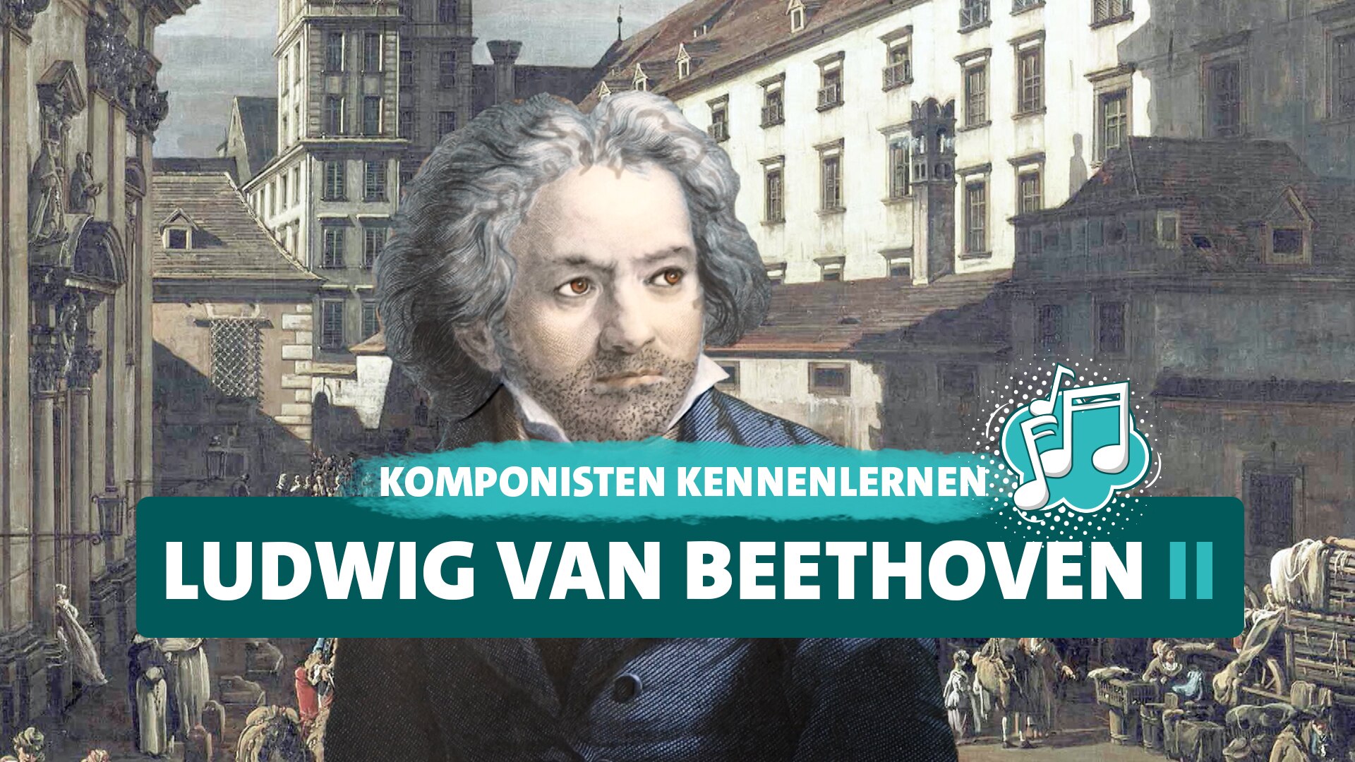 Klassische Musik für Kinder Ludwig van Beethoven Teil 2 · Komponisten kennenlernen · ab 6 Jahre