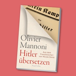 „Mit allen Fehlern, mit allen Wiederholungen“  - wie Olivier Mannoni Hitler übersetzt hat