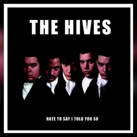 The Hives: Hate To Say I Told You So