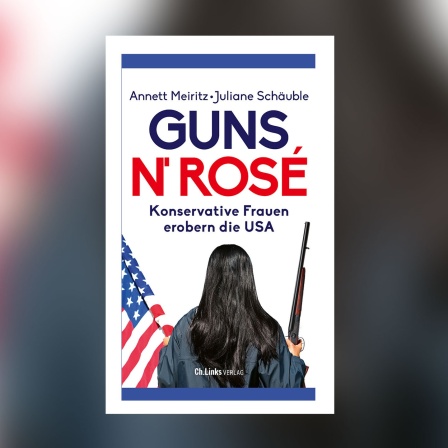 Annett Meiritz, Juliane Schäuble - Guns n&#039; Rosé. Konservative Frauen erobern die USA